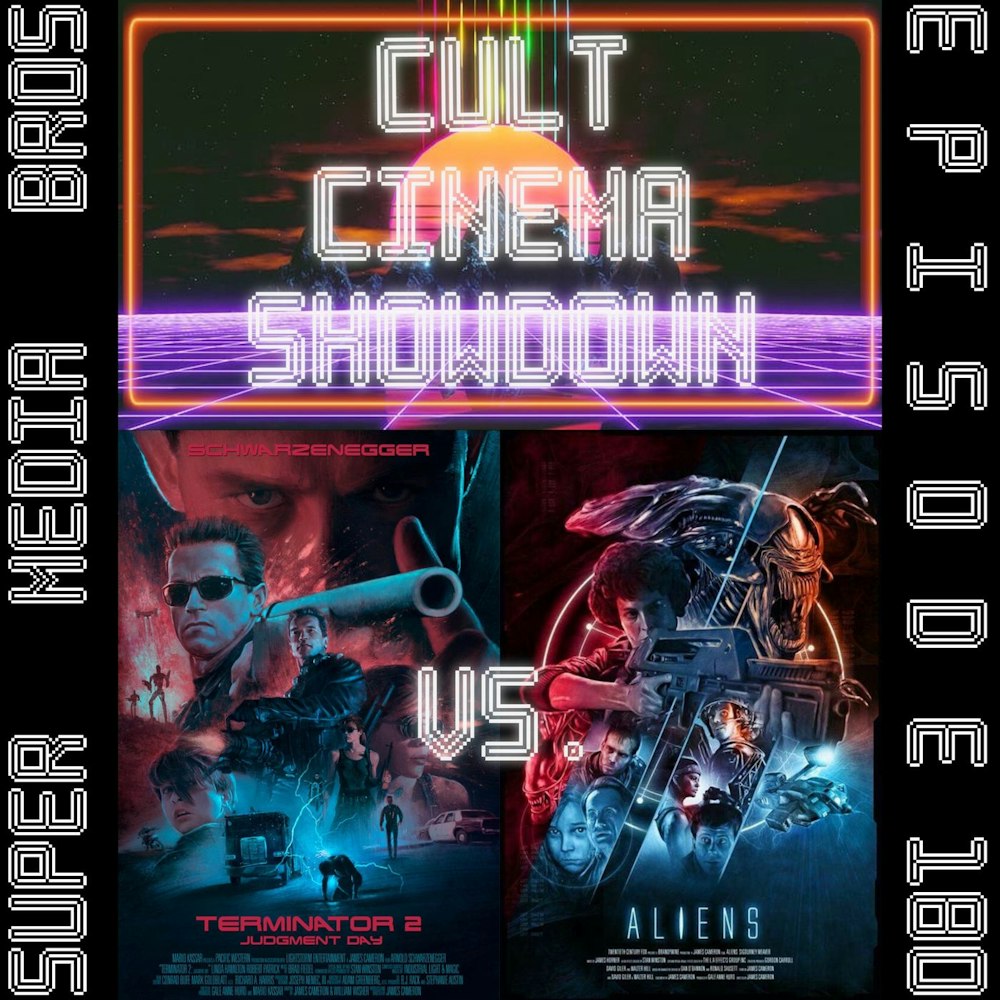 Cult Cinema Showdown 77: Terminator 2 vs Aliens (Ep. 180)