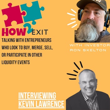How2Exit Episode 69: Kevin Lawrence - Author and Strategic CEO Coach and Advisor.