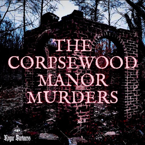 XXVIII: The Corpsewood Manor Murders