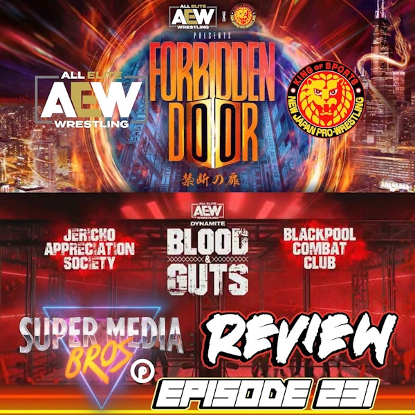 AEW x NJPW: Forbidden Door/Blood & Guts (Ep. 231)
