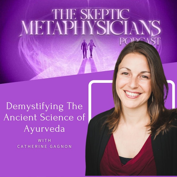 Demystifying The Ancient Science of Ayurveda | Catherine Gagnon