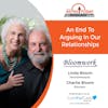 8/14/23: Linda & Charlie Bloom (LCSW & MSW) and co-owners of Bloomwork  | An End to Arguing in Our Relationships