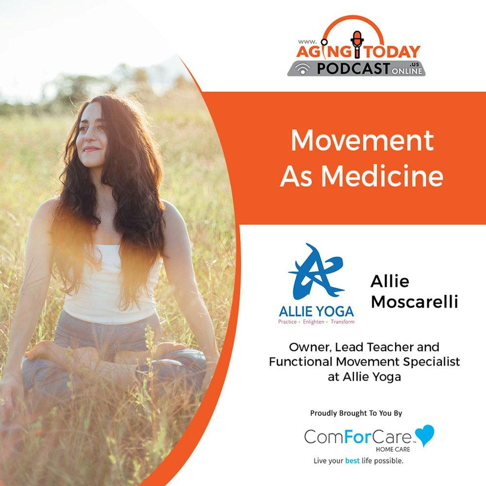 9/12/22: Allie Moscarelli, Owner and Lead Teacher at Allie Yoga | Movement as Medicine | Aging Today Podcast with Mark Turnbull from ComForC