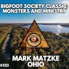 Mark Matzke: Monsters and Ministry (Bigfoot Society Classic)