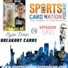 Ep.141 w/Ryan Nolan from Breakout Cards