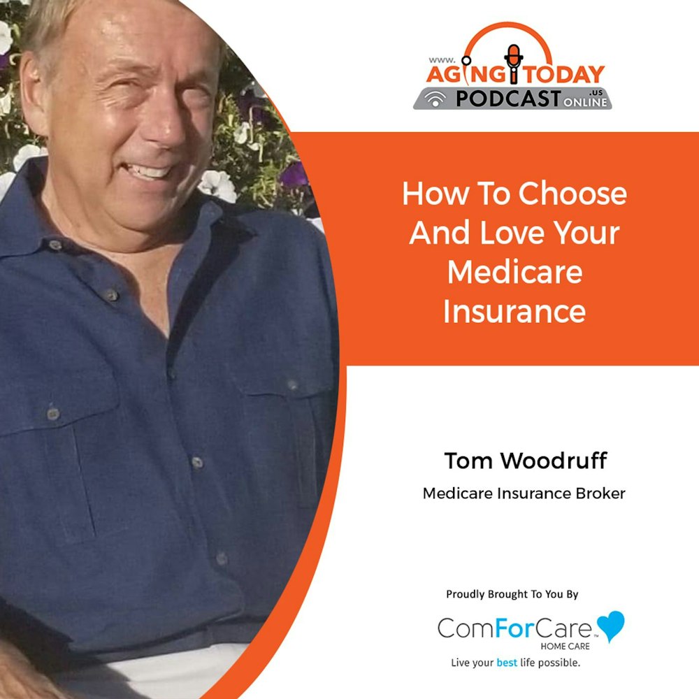 11/15/21: Medicare Insurance Broker, Tom Woodruff | How to choose and love your Medicare Insurance | Aging Today Podcast with Mark Turnbull