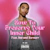 How To Preserve Your Inner Child Feat. Durand Bernarr