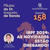 PDIR Ep. 158 – IRPF 2024: as novidades estão chegando!
