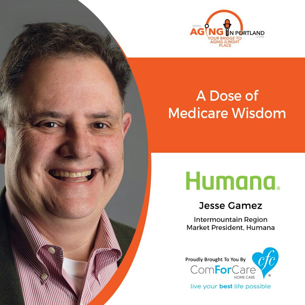 10/28/20: Jesse Gamez, regional president of Humana | A DOSE OF MEDICARE WISDOM | Aging in Portland with Mark Turnbull