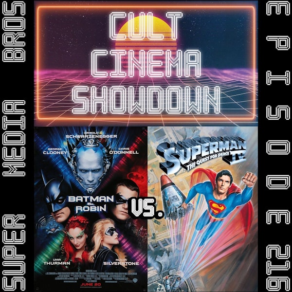 Cult Cinema Showdown 95: Batman and Robin vs Superman IV: The Quest for Peace (Ep. 216)