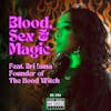 Blood, Sex, and Magic Feat. Bri Luna from The Hood Witch