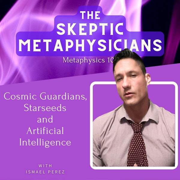 Cosmic Guardians, Starseeds and Artificial Intelligence | Ismael Perez
