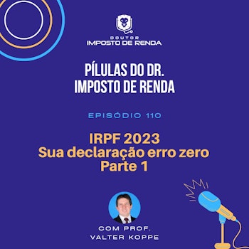 PDIR #110 – IRPF 2023 - Sua declaração erro zero. Parte 1