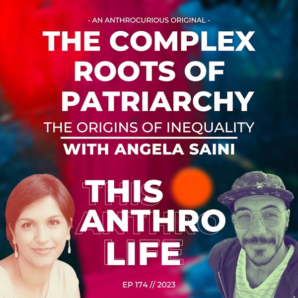 The Complex Roots of Patriarchy with Angela Saini