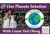 B-Our Planets Solution with Tonia Torrellas and guest Ted Oberg