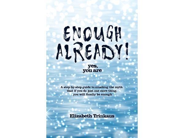 Enough Already, Yes You Are Author Elizabeth Trinkaus Shares on #WoMRadio