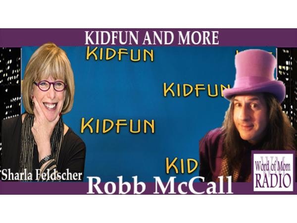 Sharla Feldscher's KIDFUN AND MORE with Robb McCall on Word of Mom Radio
