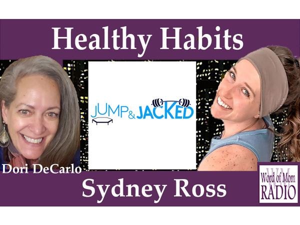 Founder of JumpnJacked.com Sydney Ross on Healthy Habits on Word of Mom Radio