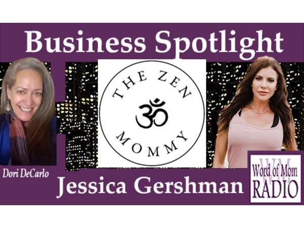 The Zen Mommy Jessica Gershman in The Business Spotlight on Word of Mom Radio