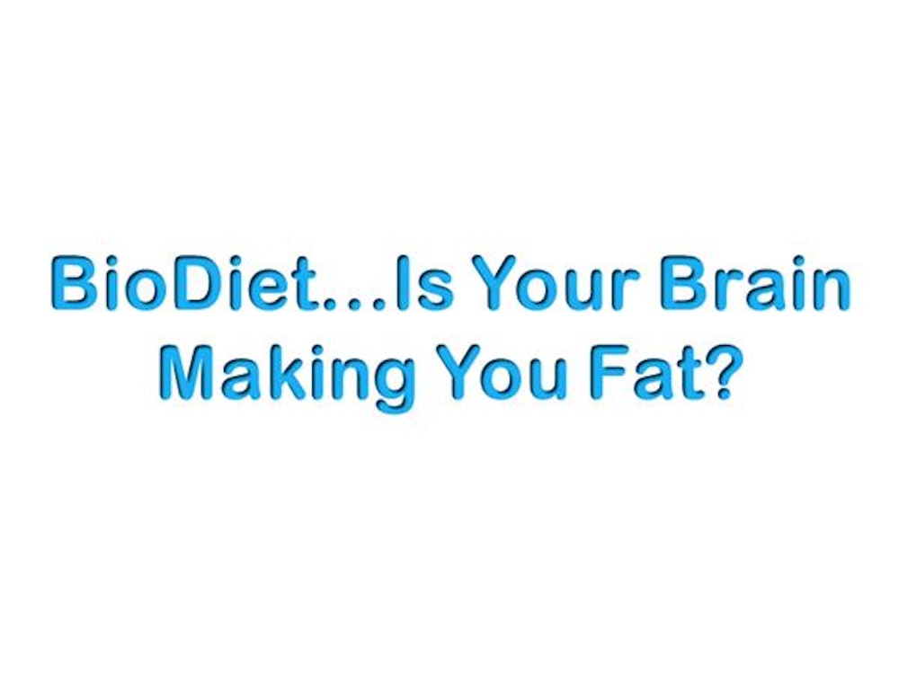 BioDiet…Is Your Brain Making You Fat?