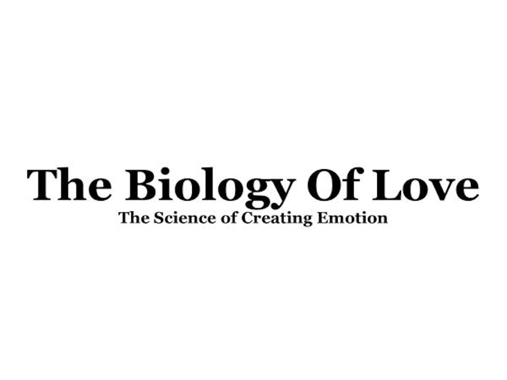 The Biology Of Love; The Science of Creating Emotion