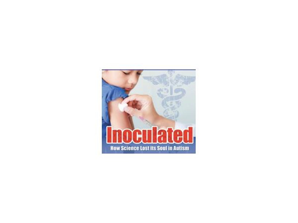 INOCULATED: How Science Lost its Soul in Autism