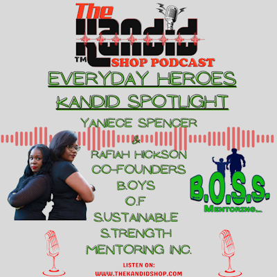 Episode image for Kandid Spotlight on Everyday Heroes Yaniece Spencer & Rafiah Hickson, Co-Founders of B.O.S.S. Mentoring Inc.