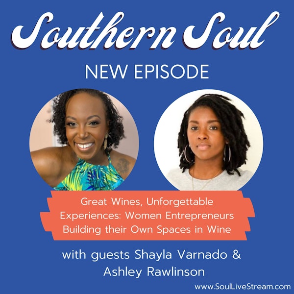 Great Wines, Unforgettable Experiences: Women Entrepreneurs Building their Own Spaces in Wine featuring Ashley Rawlinson and Shayla Varnado