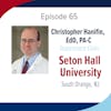 Season 4: Episode 65 - Dr. Christopher Hanifin and Seton Hall University