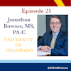 Season 1: Episode 21: University of Colorado - Jonathan Bowser, MS, PA-C