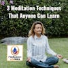 3 Meditation Techniques That Anyone Can Learn