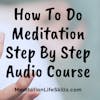 How To Do Meditation Step-By-Step Free Audio Course