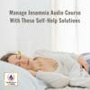 Manage Insomnia Audio Course With These Self-Help Solutions