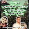 76:Two year anniversary with guest Cousin Frank