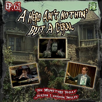 61: A Hero Ain’t Nothin’ But A Cereal (The Munsters Today)
