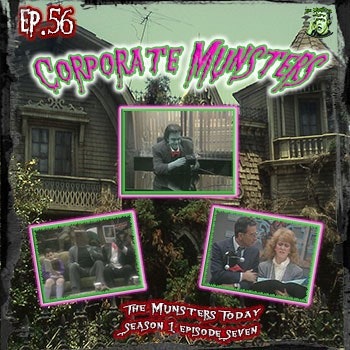 56: Corporate Munsters (The Munsters Today)