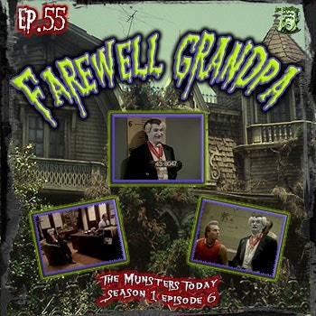 55: Farewell Grandpa (The Munsters Today)