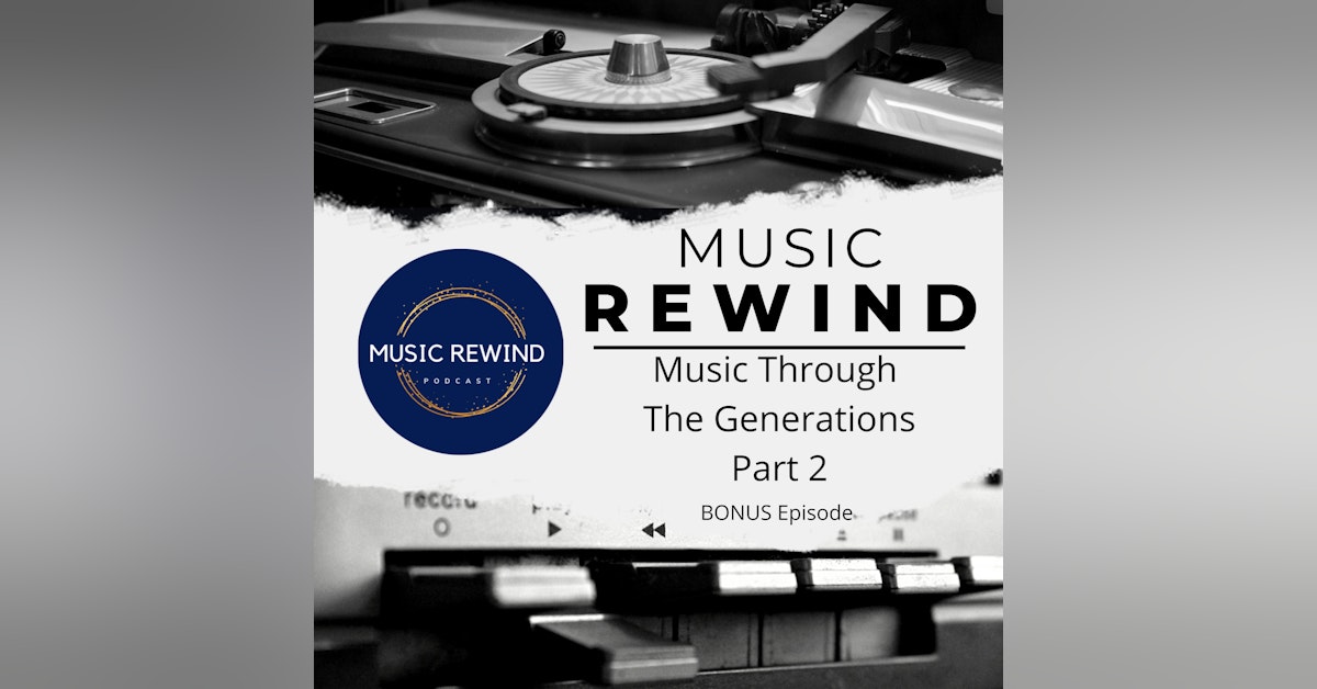 Music Through The Generations - Part 2 - BONUS Episode
