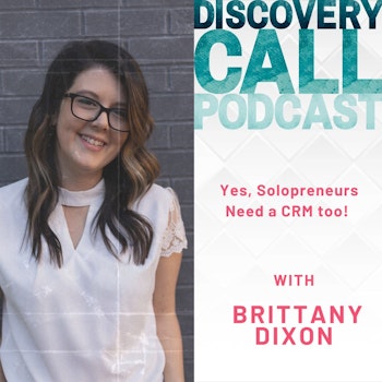 39 | Yes, Solopreneurs Need a CRM Too! With Brittany Dixon