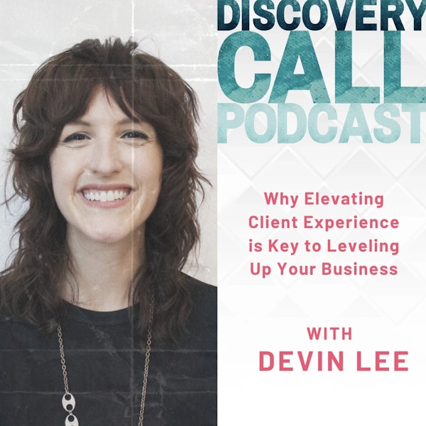 40 | Why Elevating Client Experience is Key to Leveling Up Your Business with Devin Lee