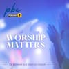 Worship Matters (1) | Worship is a Lifestyle Choice