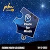 The Missing Peace | Peace For Minds | Youth-Led Service