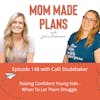 148. Raising Confident Young Kids - When To Let Them Struggle with Calli Studebaker