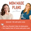 136. Why You Shouldn’t Rely On Motivation + The Helpful Side Of Stress with Julie Lowe