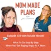 159. What To Do Step By Step When You Get Raging Angry As A Mom - with Natalie Hixson