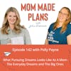 142. What Pursuing Dreams Looks Like As A Mom - The Everyday Dreams and The Big Ones - with Polly Payne of Horacio Printing