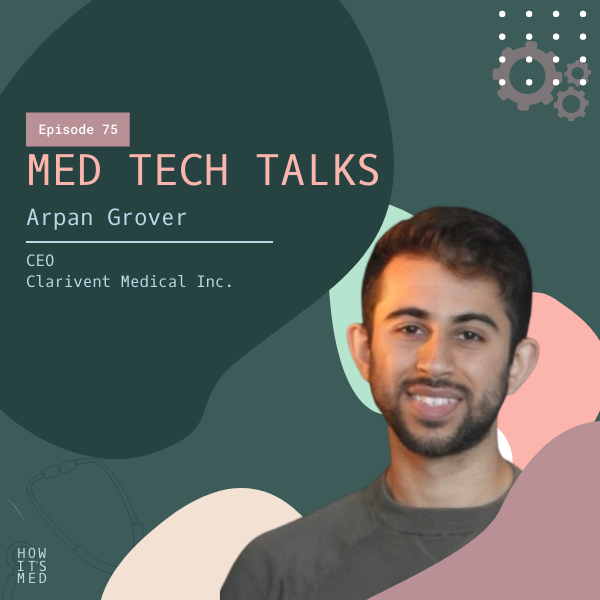 Med Tech Talks Ep. 75: Arpan Grover Pt.1