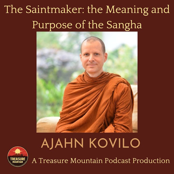 The Saintmaker: The Meaning and Purpose of the Sangha | with Ajahn Kovilo