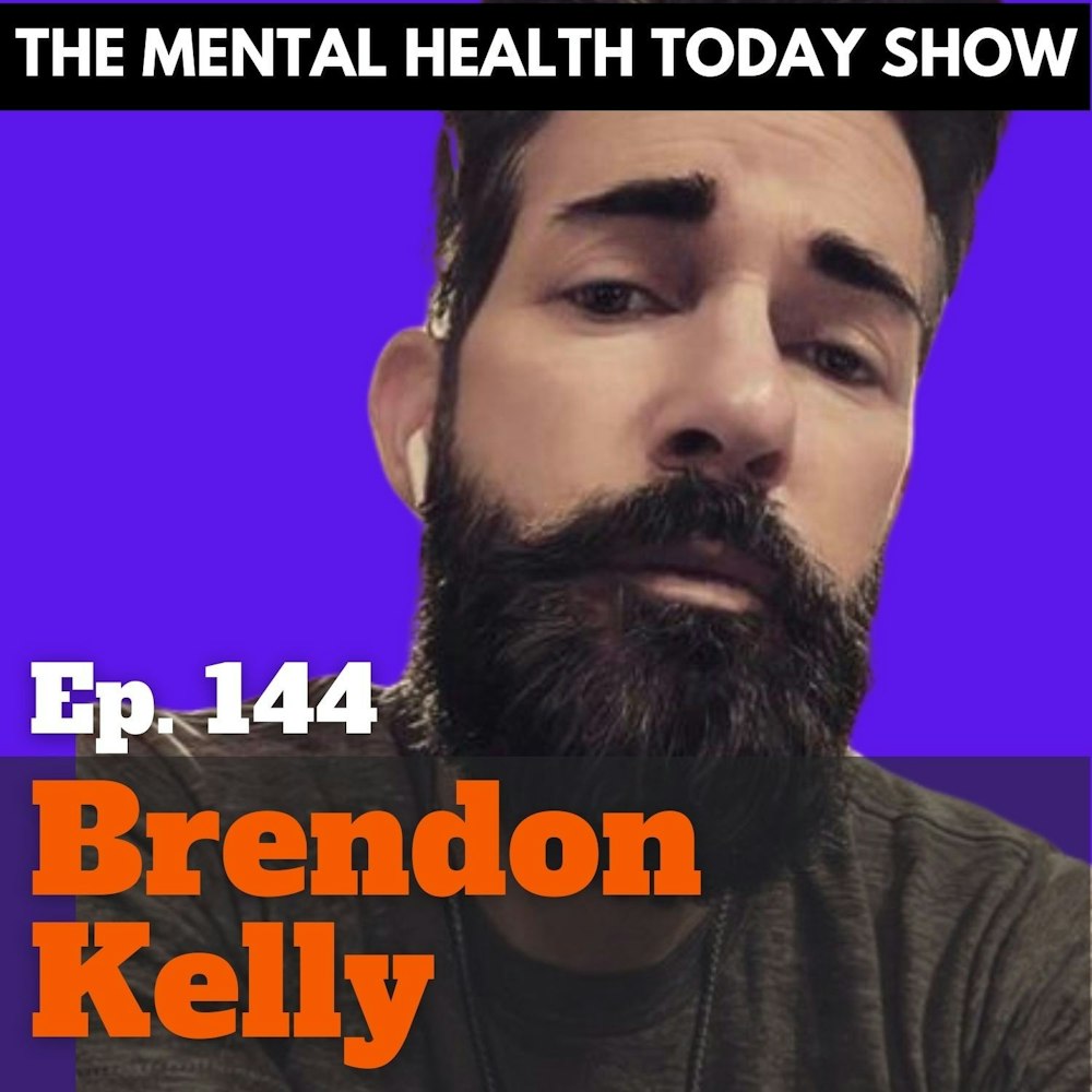 From Personal Life Struggles To Mental Health Influencer And Advocate On Social Media With Brendon Kelly