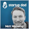 Having Your First Kid At 22 And A Portfolio Management Approach To Parenting | Matt Wensing (father of 4, founder/CEO Summit)